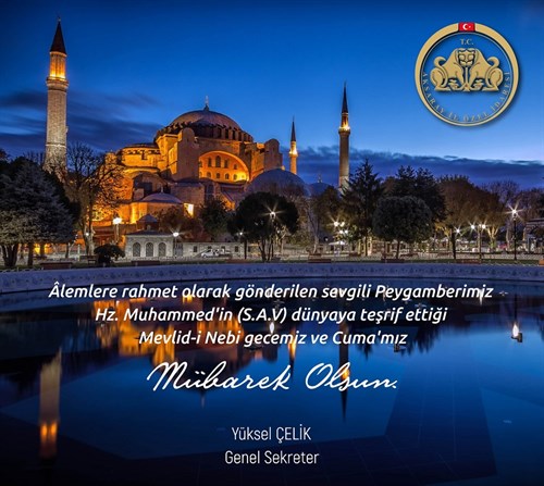 Genel Sekreterimiz Sn. Yüksel ÇELİK'in '' Mevlid Kandili '' kutlama mesajı